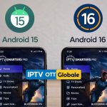 Android 15 vs 16 : Lequel choisir pour IPTV Smarters Pro ?
